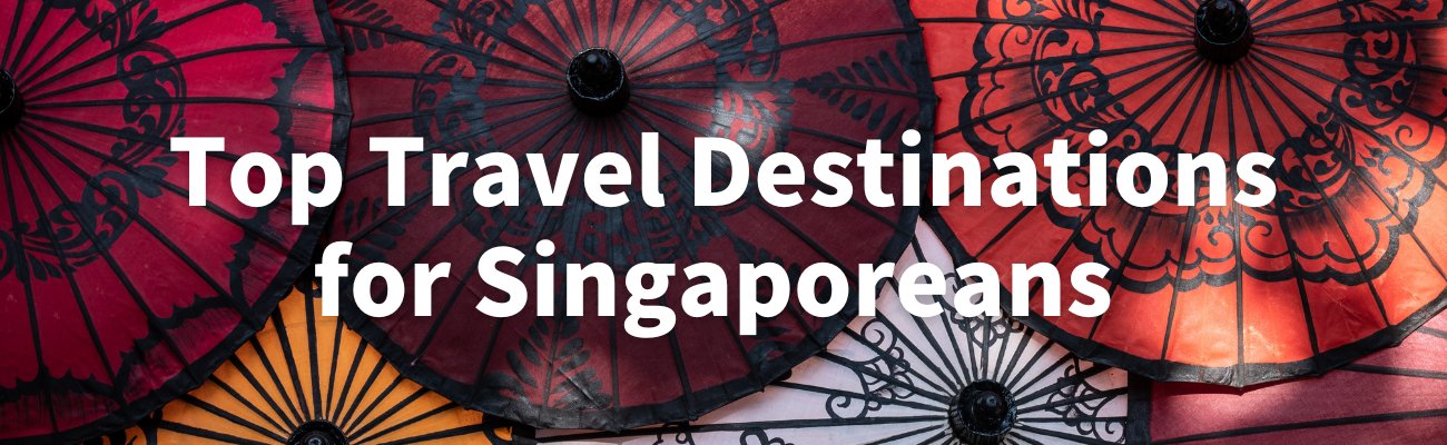 top travel destinations for singaporeans 2023